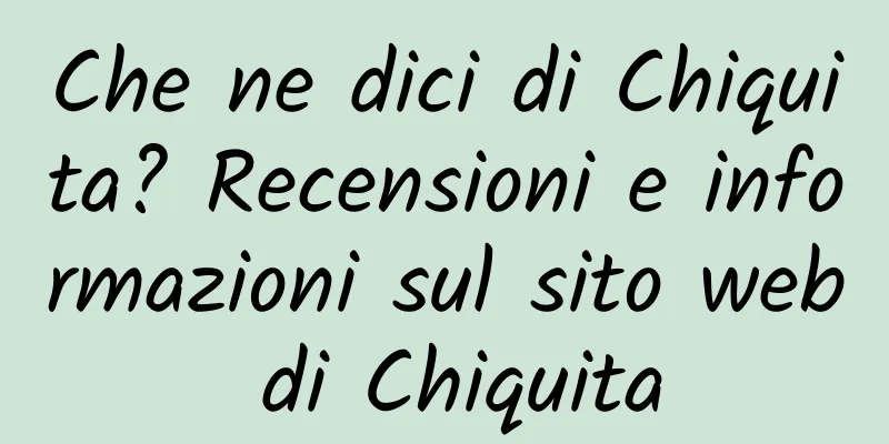 Che ne dici di Chiquita? Recensioni e informazioni sul sito web di Chiquita