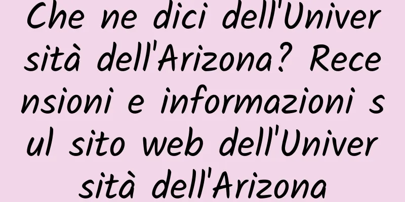 Che ne dici dell'Università dell'Arizona? Recensioni e informazioni sul sito web dell'Università dell'Arizona