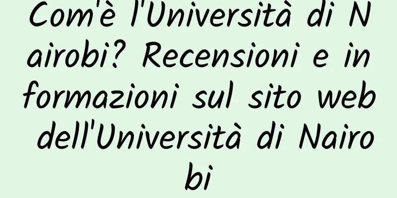 Com'è l'Università di Nairobi? Recensioni e informazioni sul sito web dell'Università di Nairobi
