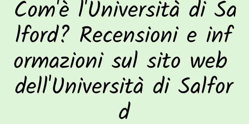Com'è l'Università di Salford? Recensioni e informazioni sul sito web dell'Università di Salford