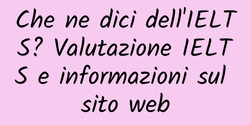 Che ne dici dell'IELTS? Valutazione IELTS e informazioni sul sito web