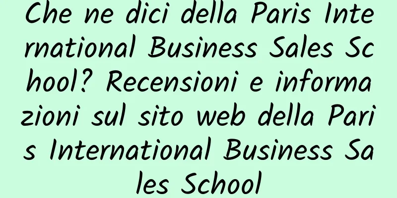 Che ne dici della Paris International Business Sales School? Recensioni e informazioni sul sito web della Paris International Business Sales School