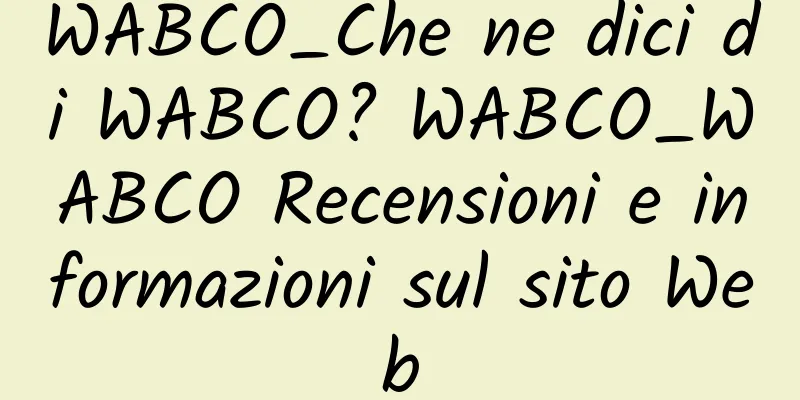 WABCO_Che ne dici di WABCO? WABCO_WABCO Recensioni e informazioni sul sito Web