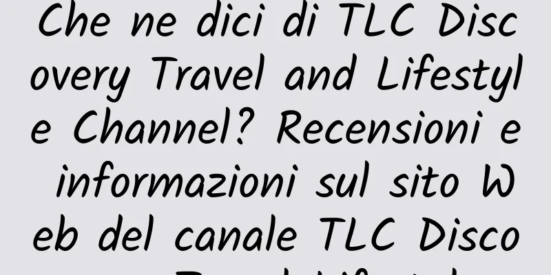 Che ne dici di TLC Discovery Travel and Lifestyle Channel? Recensioni e informazioni sul sito Web del canale TLC Discovery Travel Lifestyle