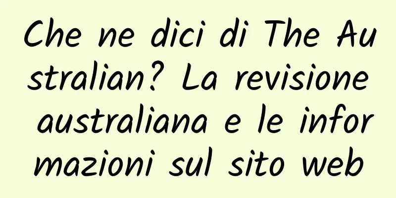 Che ne dici di The Australian? La revisione australiana e le informazioni sul sito web
