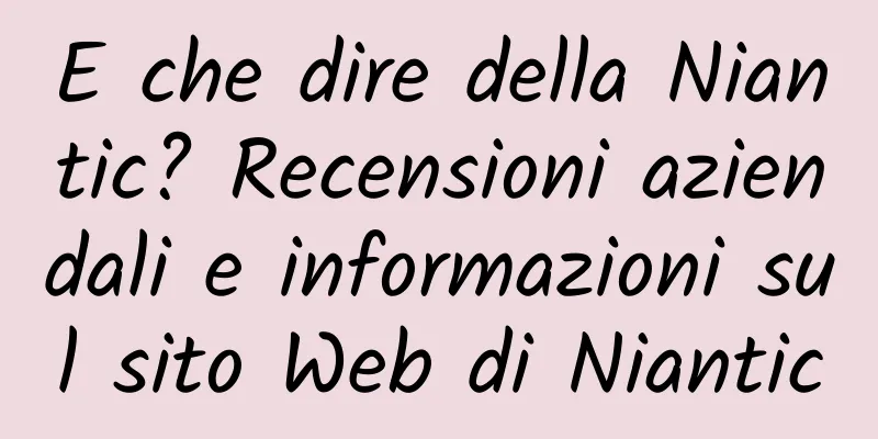 E che dire della Niantic? Recensioni aziendali e informazioni sul sito Web di Niantic