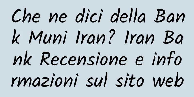 Che ne dici della Bank Muni Iran? Iran Bank Recensione e informazioni sul sito web