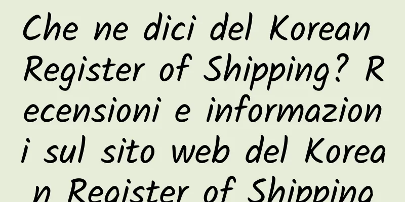 Che ne dici del Korean Register of Shipping? Recensioni e informazioni sul sito web del Korean Register of Shipping