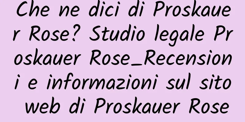 Che ne dici di Proskauer Rose? Studio legale Proskauer Rose_Recensioni e informazioni sul sito web di Proskauer Rose