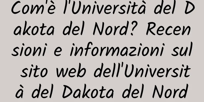 Com'è l'Università del Dakota del Nord? Recensioni e informazioni sul sito web dell'Università del Dakota del Nord