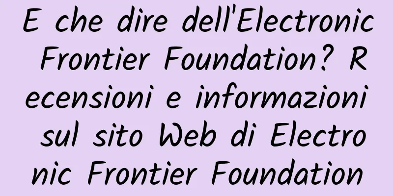 E che dire dell'Electronic Frontier Foundation? Recensioni e informazioni sul sito Web di Electronic Frontier Foundation