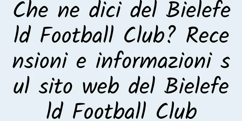 Che ne dici del Bielefeld Football Club? Recensioni e informazioni sul sito web del Bielefeld Football Club