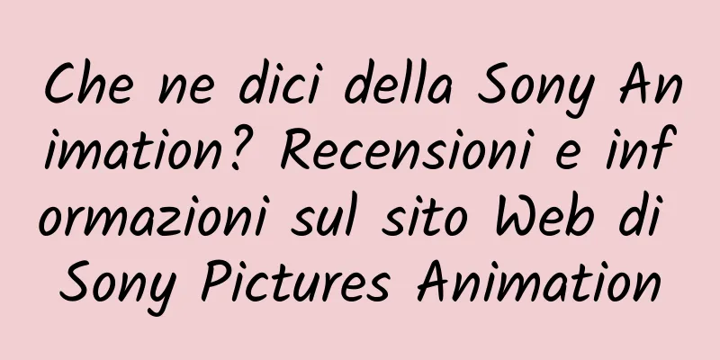 Che ne dici della Sony Animation? Recensioni e informazioni sul sito Web di Sony Pictures Animation
