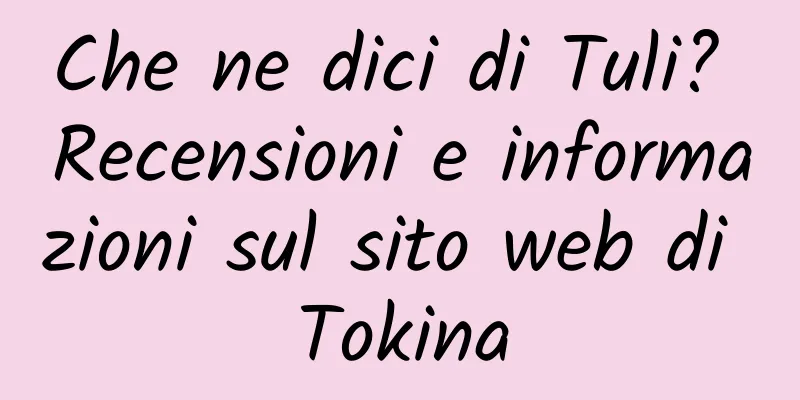 Che ne dici di Tuli? Recensioni e informazioni sul sito web di Tokina