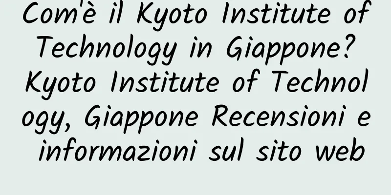 Com'è il Kyoto Institute of Technology in Giappone? Kyoto Institute of Technology, Giappone Recensioni e informazioni sul sito web