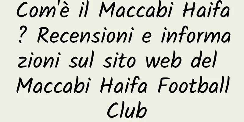 Com'è il Maccabi Haifa? Recensioni e informazioni sul sito web del Maccabi Haifa Football Club