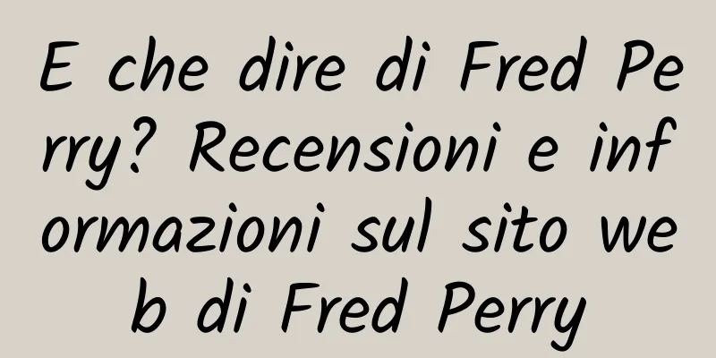 E che dire di Fred Perry? Recensioni e informazioni sul sito web di Fred Perry