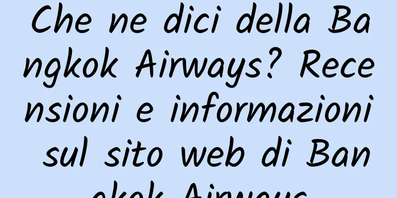 Che ne dici della Bangkok Airways? Recensioni e informazioni sul sito web di Bangkok Airways