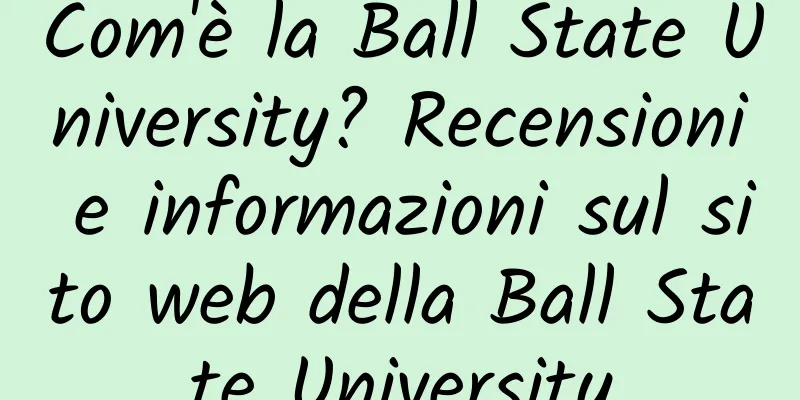 Com'è la Ball State University? Recensioni e informazioni sul sito web della Ball State University