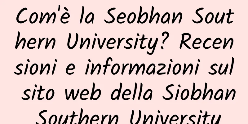 Com'è la Seobhan Southern University? Recensioni e informazioni sul sito web della Siobhan Southern University