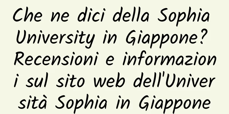 Che ne dici della Sophia University in Giappone? Recensioni e informazioni sul sito web dell'Università Sophia in Giappone