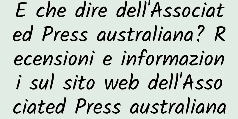 E che dire dell'Associated Press australiana? Recensioni e informazioni sul sito web dell'Associated Press australiana