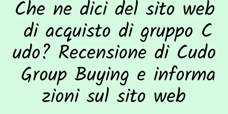 Che ne dici del sito web di acquisto di gruppo Cudo? Recensione di Cudo Group Buying e informazioni sul sito web