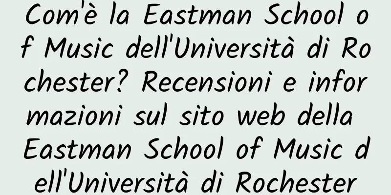 Com'è la Eastman School of Music dell'Università di Rochester? Recensioni e informazioni sul sito web della Eastman School of Music dell'Università di Rochester