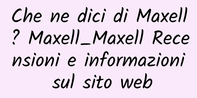 Che ne dici di Maxell? Maxell_Maxell Recensioni e informazioni sul sito web