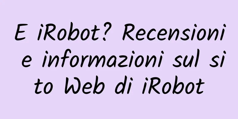 E iRobot? Recensioni e informazioni sul sito Web di iRobot