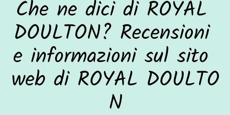 Che ne dici di ROYAL DOULTON? Recensioni e informazioni sul sito web di ROYAL DOULTON