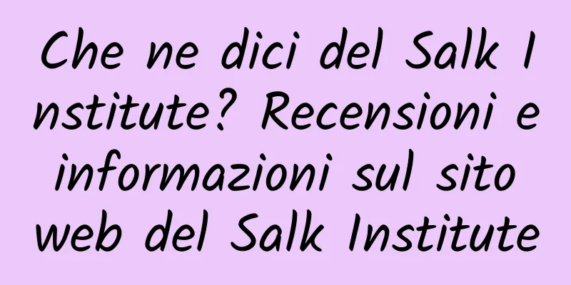 Che ne dici del Salk Institute? Recensioni e informazioni sul sito web del Salk Institute