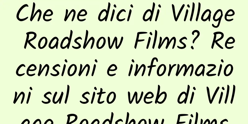 Che ne dici di Village Roadshow Films? Recensioni e informazioni sul sito web di Village Roadshow Films