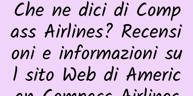 Che ne dici di Compass Airlines? Recensioni e informazioni sul sito Web di American Compass Airlines