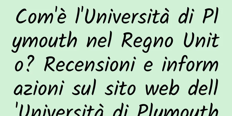 Com'è l'Università di Plymouth nel Regno Unito? Recensioni e informazioni sul sito web dell'Università di Plymouth