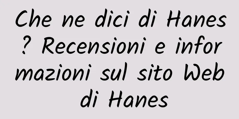 Che ne dici di Hanes? Recensioni e informazioni sul sito Web di Hanes