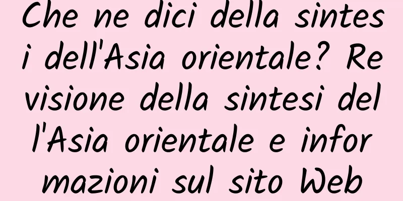 Che ne dici della sintesi dell'Asia orientale? Revisione della sintesi dell'Asia orientale e informazioni sul sito Web
