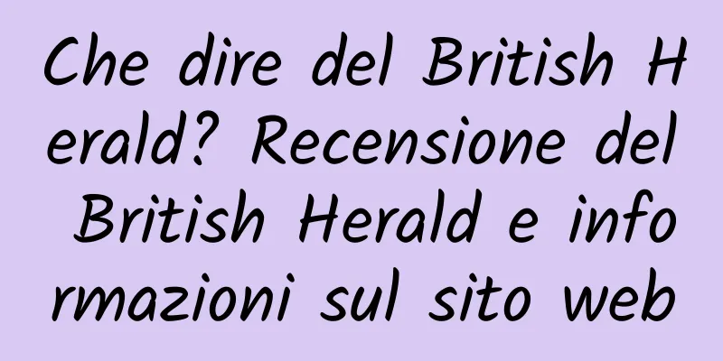 Che dire del British Herald? Recensione del British Herald e informazioni sul sito web