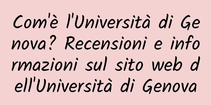 Com'è l'Università di Genova? Recensioni e informazioni sul sito web dell'Università di Genova