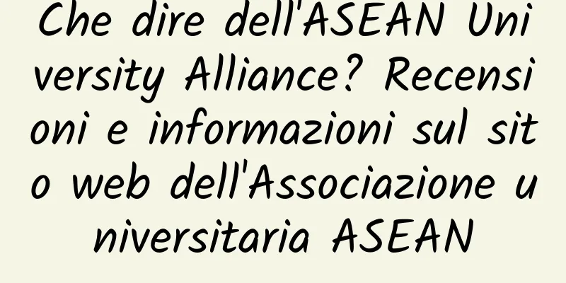 Che dire dell'ASEAN University Alliance? Recensioni e informazioni sul sito web dell'Associazione universitaria ASEAN