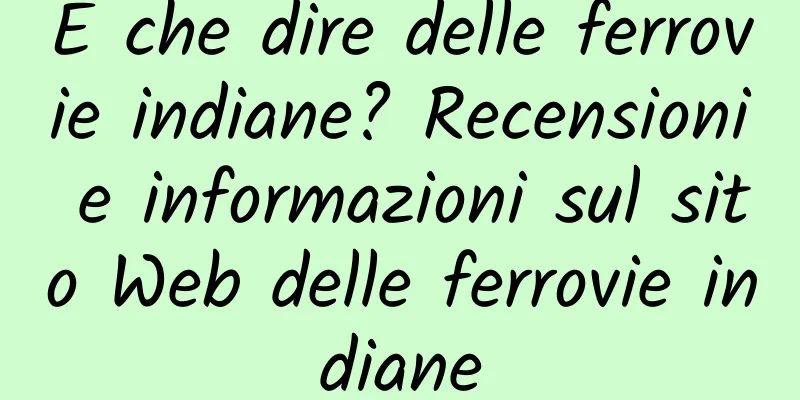 E che dire delle ferrovie indiane? Recensioni e informazioni sul sito Web delle ferrovie indiane