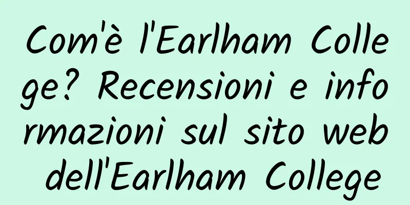 Com'è l'Earlham College? Recensioni e informazioni sul sito web dell'Earlham College