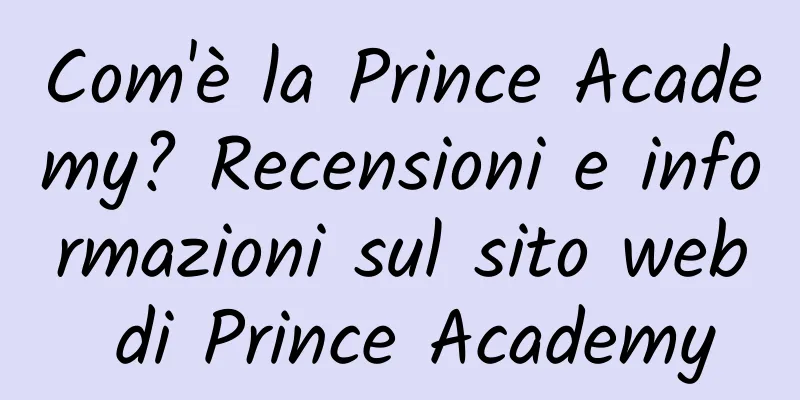 Com'è la Prince Academy? Recensioni e informazioni sul sito web di Prince Academy