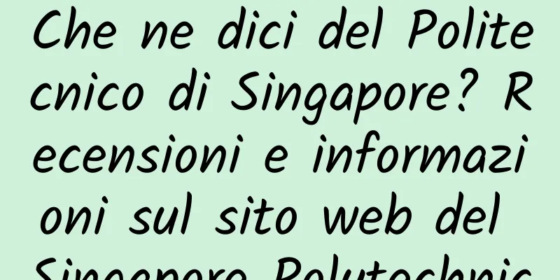 Che ne dici del Politecnico di Singapore? Recensioni e informazioni sul sito web del Singapore Polytechnic
