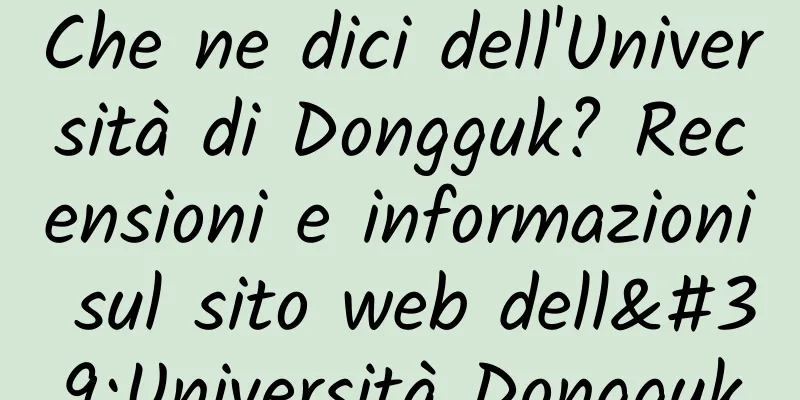 Che ne dici dell'Università di Dongguk? Recensioni e informazioni sul sito web dell'Università Dongguk