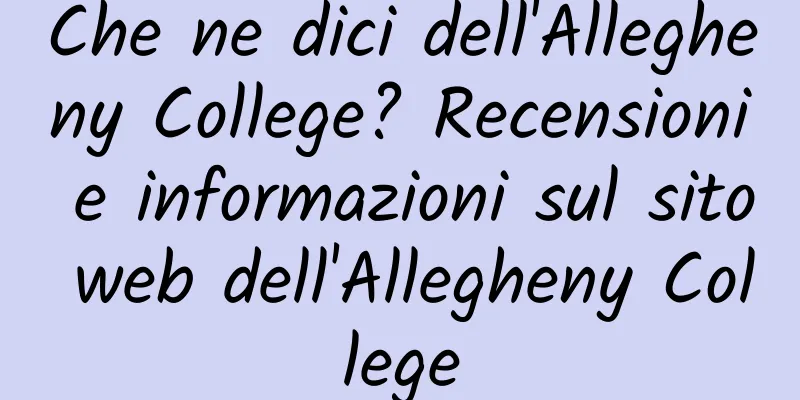Che ne dici dell'Allegheny College? Recensioni e informazioni sul sito web dell'Allegheny College