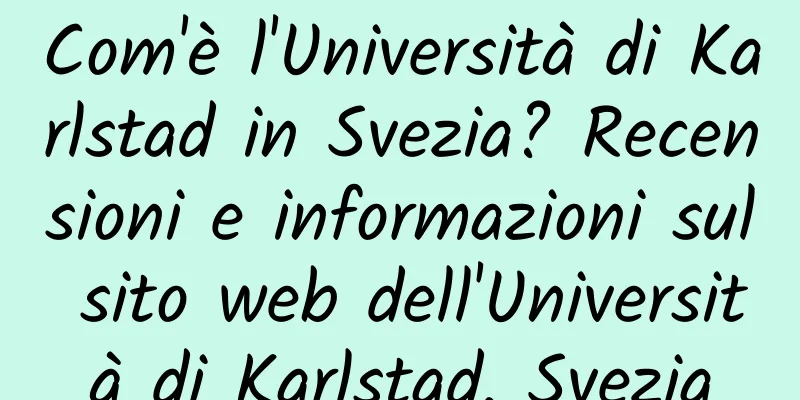 Com'è l'Università di Karlstad in Svezia? Recensioni e informazioni sul sito web dell'Università di Karlstad, Svezia
