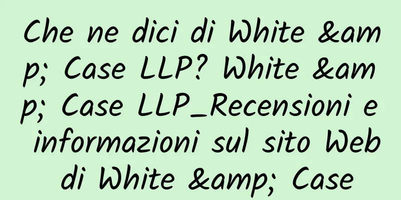 Che ne dici di White & Case LLP? White & Case LLP_Recensioni e informazioni sul sito Web di White & Case