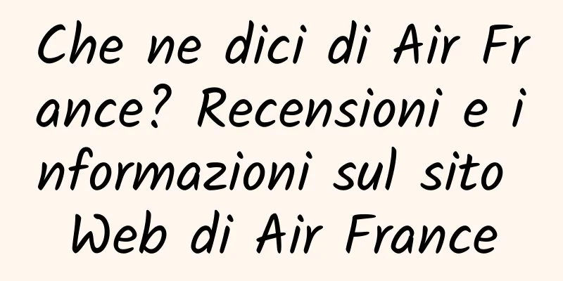 Che ne dici di Air France? Recensioni e informazioni sul sito Web di Air France