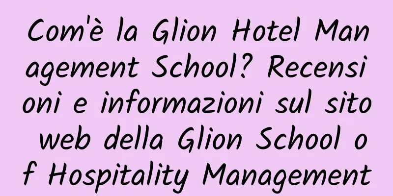 Com'è la Glion Hotel Management School? Recensioni e informazioni sul sito web della Glion School of Hospitality Management